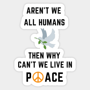 Aren't we all humans - peace Sticker